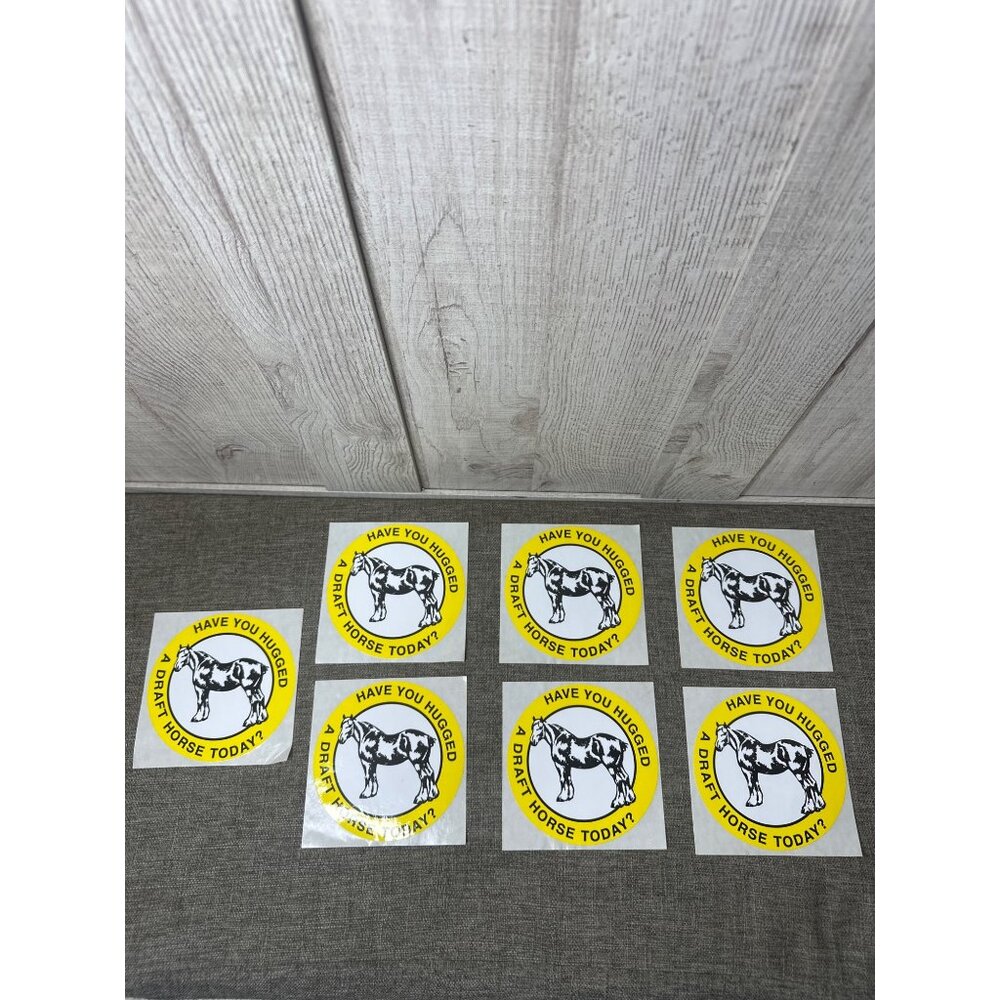 5 inch Have You Hugged A Draft Horse Today? Sticker 7 Pk for Trailer Truck Barn